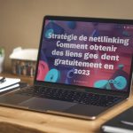 Stratégie de netlinking : comment obtenir des liens gratuitement en 2023